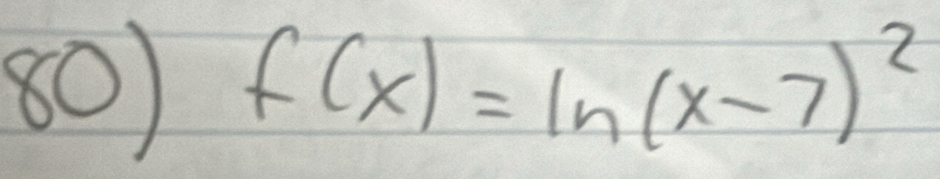 f(x)=ln (x-7)^2