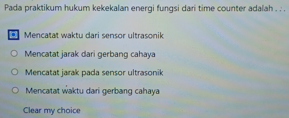 Pada praktikum hukum kekekalan energi fungsi dari time counter adalah . . .
Mencatat waktu dari sensor ultrasonik
Mencatat jarak dari gerbang cahaya
Mencatat jarak pada sensor ultrasonik
Mencatat waktu dari gerbang cahaya
Clear my choice