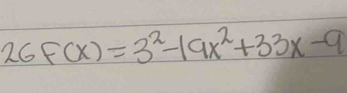 26F(x)=3^2-19x^2+33x-9