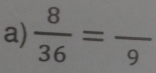  8/36 =frac 9