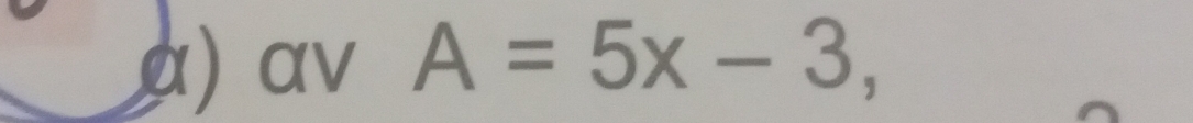 α) αν A=5x-3,