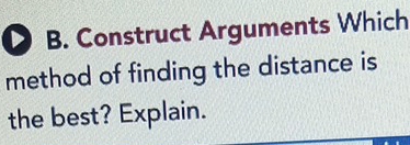 Construct Arguments Which 
method of finding the distance is 
the best? Explain.