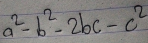 a^2-b^2-2bc-c^2