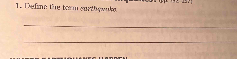 (pp.252-257 
1. Define the term earthquake. 
_ 
_