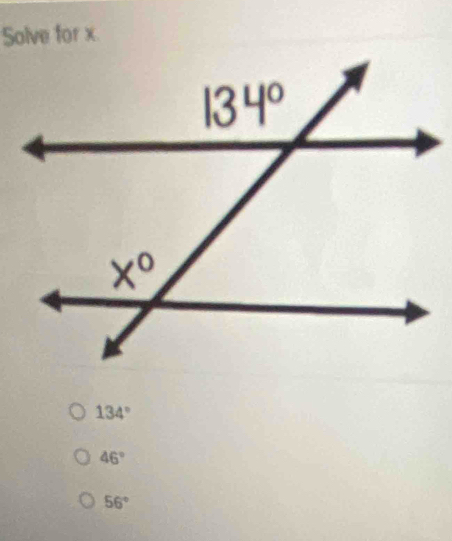 Solve for x
134°
46°
56°