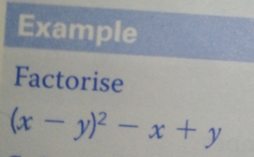 Example 
Factorise
(x-y)^2-x+y