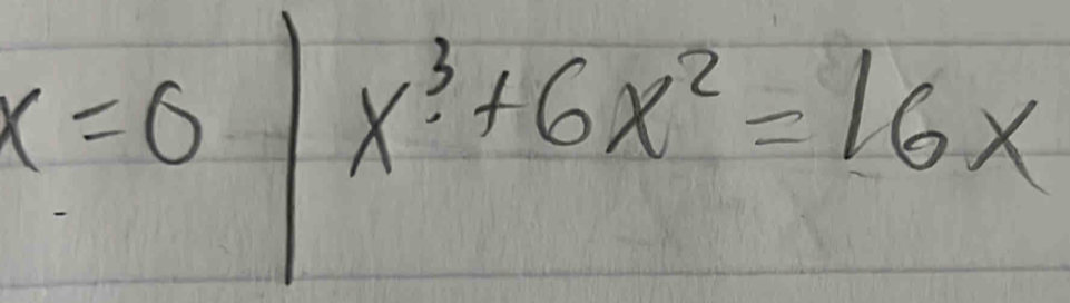 x=0|x^3+6x^2=16x