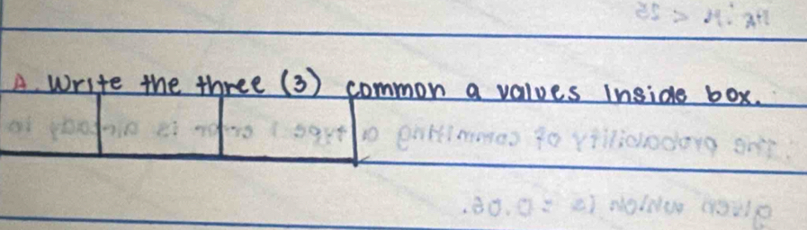 write the three ( 3) common a values inside box.