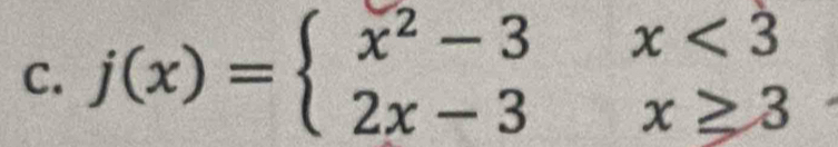 j(x)=beginarrayl x^2-3x<3 2x-3x≥ 3endarray.