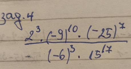 4
frac 2^3· (-9)^10· (-25)^x(-6)^3· 15^(17)