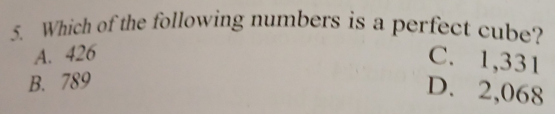 Which of the following numbers is a perfect cube?
A. 426
C. 1,331
B. 789
D. 2,068