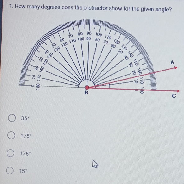 How many degrees does the protractor show for the given angle?
35°
175°
175°
15°