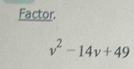 Factor.
v^2-14v+49