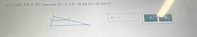 In △ CDE, overline CD||overline FG. Given that EF=6, GD=28 , and EG=21 , find FC.
FC=7
× 5