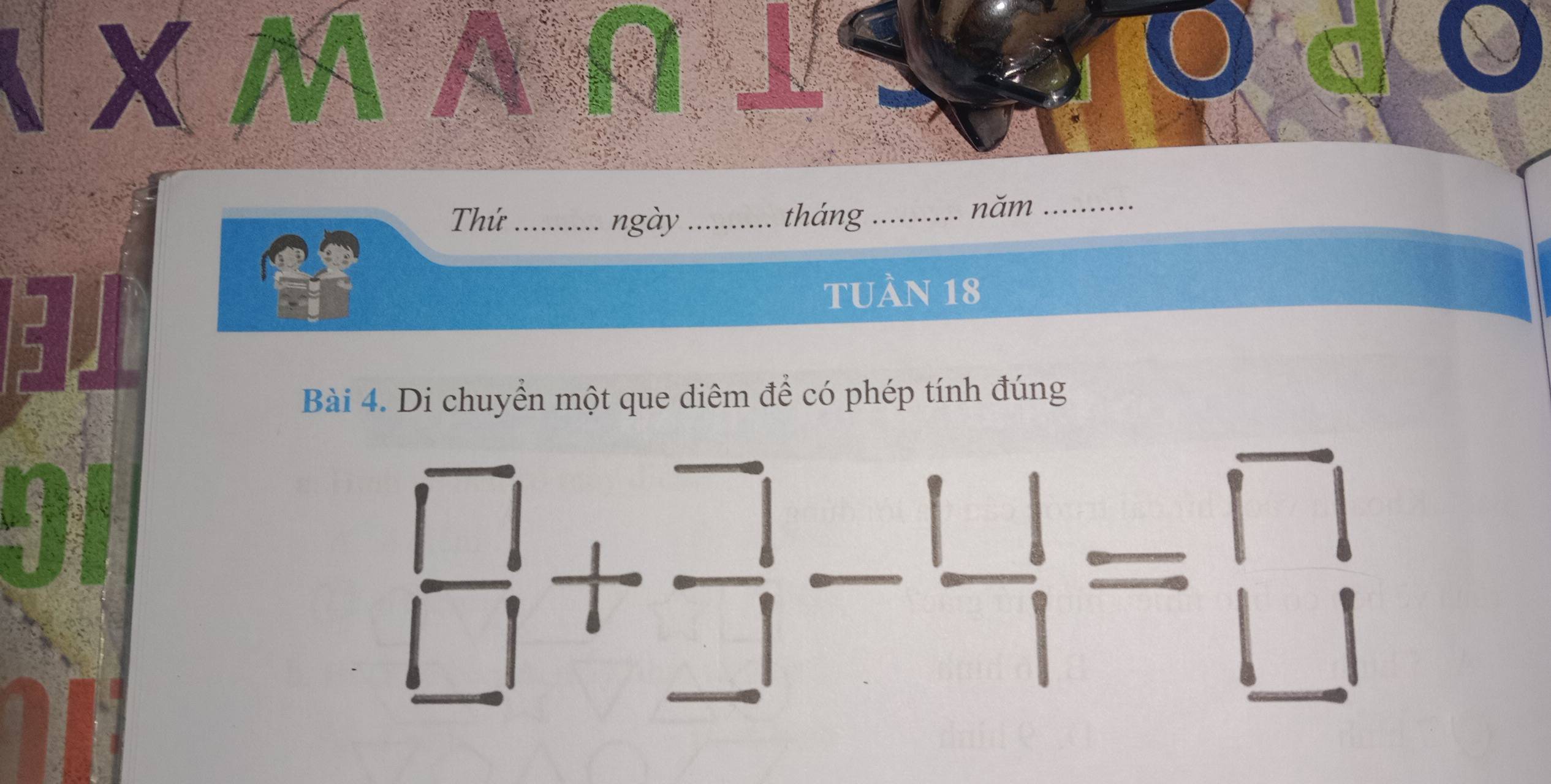 Thứ _ngày_ tháng_ 
năm_ 
tUàN 18 
Bài 4. Di chuyển một que diêm để có phép tính đúng
 □ /□  + □ /□  - □ /□  =□