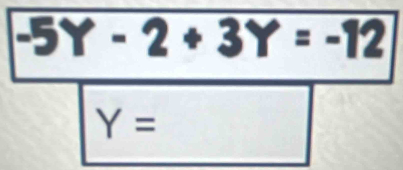 -5Y-2+3Y=-12
Y=