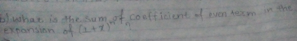 6)what is the sum of coefficient of even term in the 
exponsion of (L+x)^n