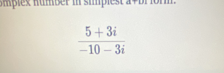 omplex number in simpiest a+bi iorm.