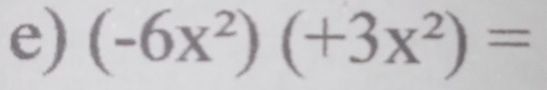 (-6x^2)(+3x^2)=