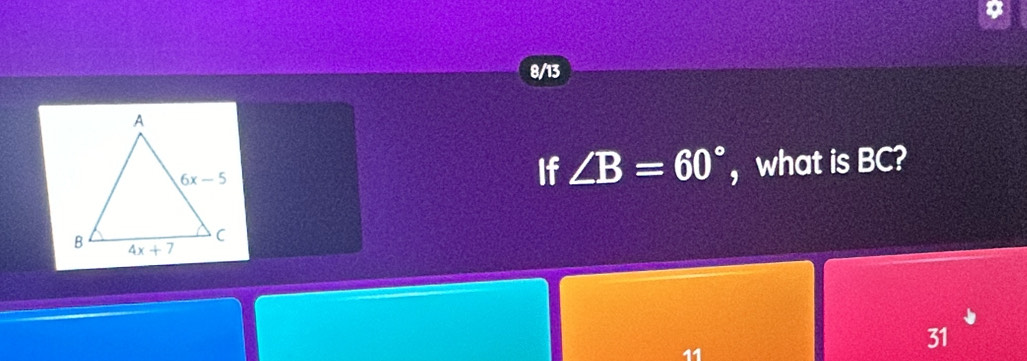 8/13
If ∠ B=60° ， what is BC?
11
31