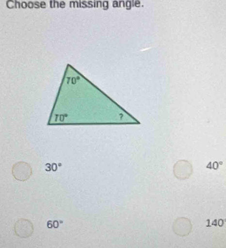 Choose the missing angle.
30°
40°
60° 140