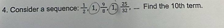 Consider a sequence:  1/2  , 1,  9/8 , 1  25/32  , .... Find the 10th term.