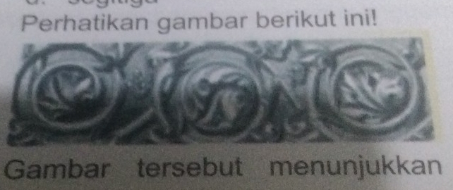 Perhatikan gambar berikut ini! 
Gambar tersebut menunjukkan