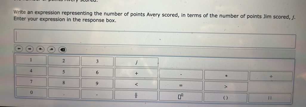 Write an expression representing the number of points Avery scored, in terms of the number of points Jim scored, j.
Enter your expression in the response box.