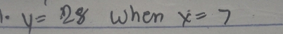 y=28 when x=7