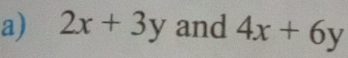2x+3y and 4x+6y