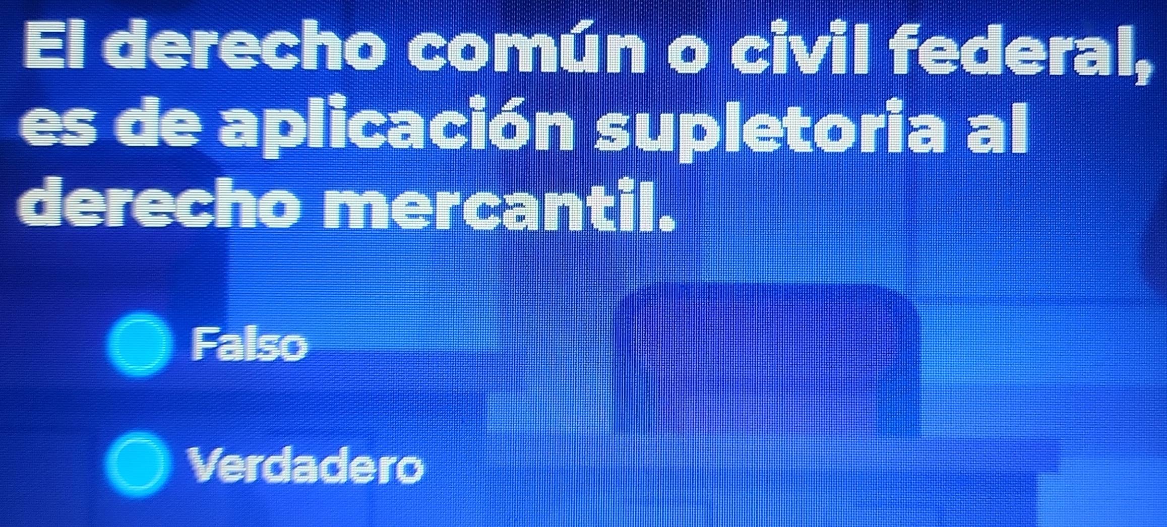 El derecho común o civil federal,
es de aplicación supletoria al
derecho mercantil.
Falso
Verdadero