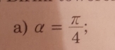 alpha = π /4 