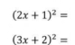 (2x+1)^2=
(3x+2)^2=