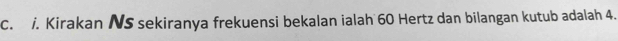 Kirakan NS sekiranya frekuensi bekalan ialah 60 Hertz dan bilangan kutub adalah 4.