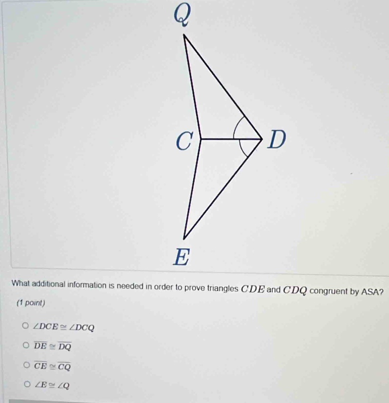 ∠ DCE≌ ∠ DCQ
overline DE≌ overline DQ
overline CE≌ overline CQ
∠ E≌ ∠ Q