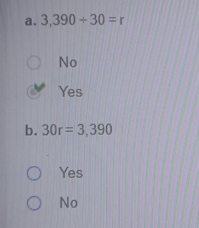 3,390/ 30=r
No
Yes
b. 30r=3,390
Yes
No