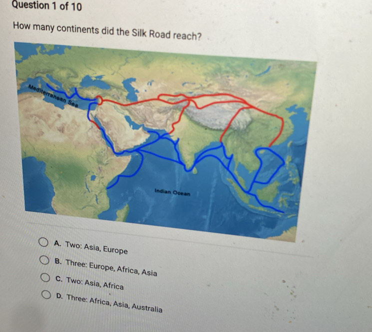 How many continents did the Silk Road reach?
B. Three: Europe, Africa, Asia
C. Two: Asia, Africa
D. Three: Africa, Asia, Australia