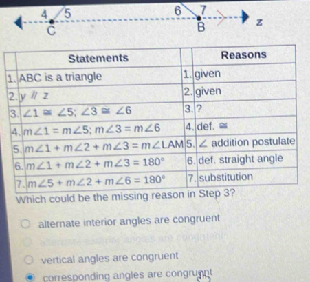 Which could be the m
alternate interior angles are congruent
vertical angles are congruent
corresponding angles are congruent