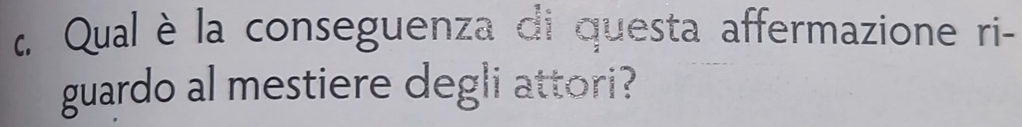 Qual è la conseguenza di questa affermazione ri- 
guardo al mestiere degli attori?