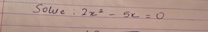 Sowe : 2x^2-5x=0