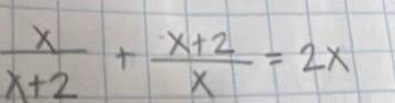  x/x+2 + (x+2)/x =2x