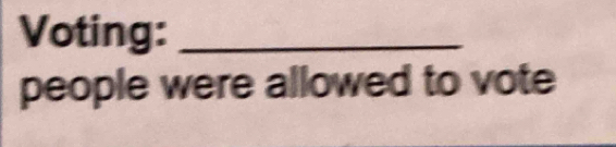 Voting:_ 
people were allowed to vote
