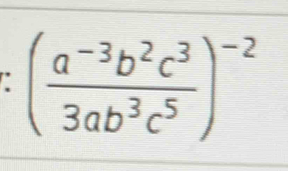 ( (a^(-3)b^2c^3)/3ab^3c^5 )^-2