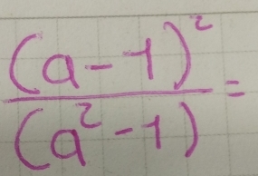 frac (a-1)^2(a^2-1)=