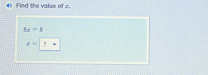 Find the value of x.
8x=8
x= ?