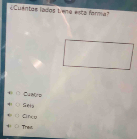 ¿Cuántos lados tiene esta forma?
Cuatro
Seis
Cinco
Tres