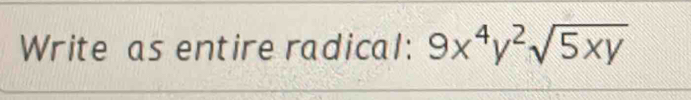 Write as entire radical: 9x^4y^2sqrt(5xy)