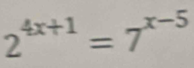 2^(4x+1)=7^(x-5)