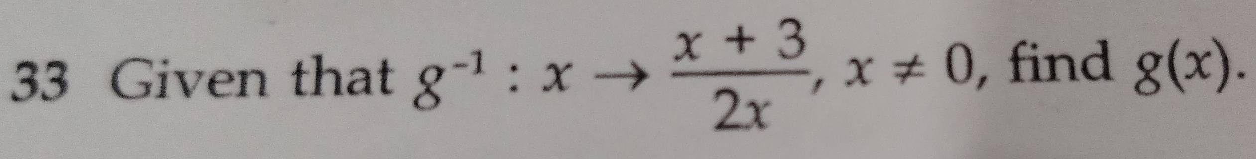 Given that g^(-1):xto  (x+3)/2x , x!= 0 , find g(x).