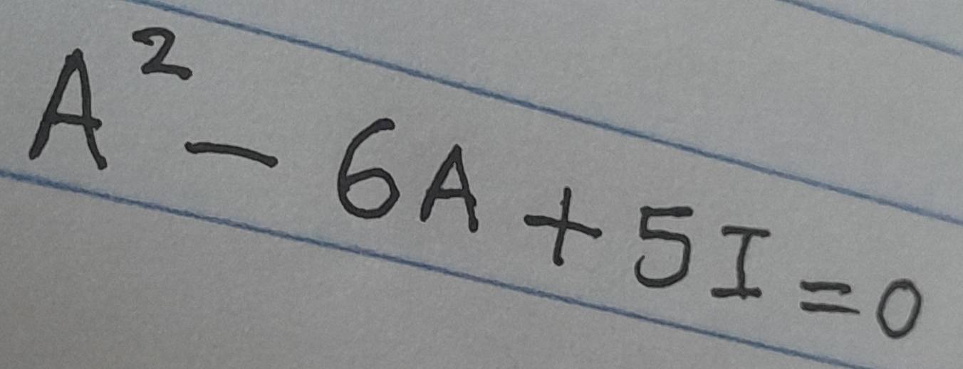 A^2-6A+5I=0